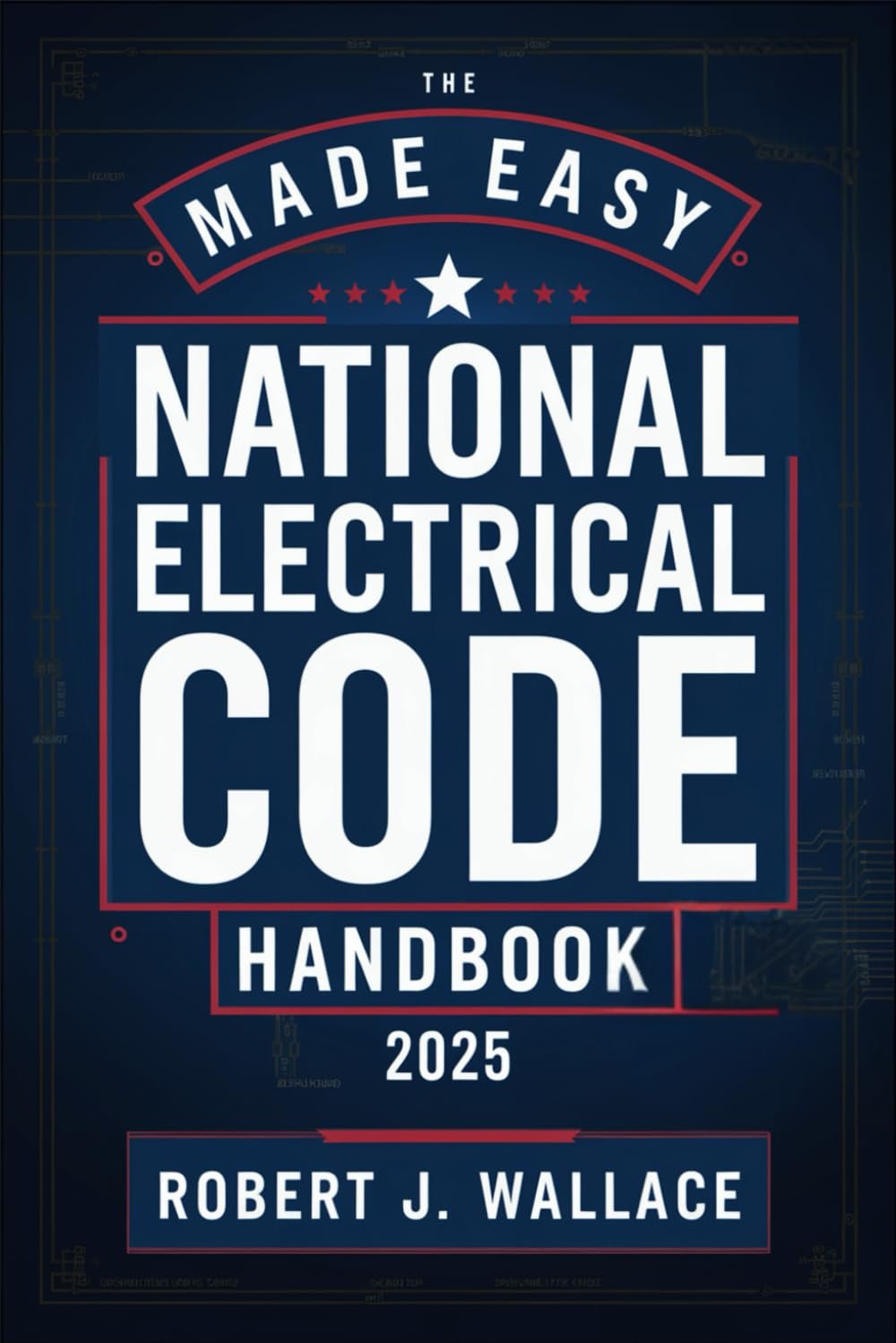 The Made Easy National Electrical Code Handbook 2025: A Simplified Guide to Understanding and Applying the 2025 NEC